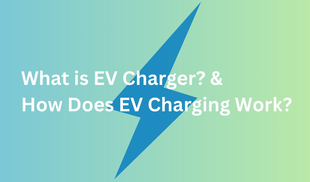 What is EV Charger and How Does EV Charging Work