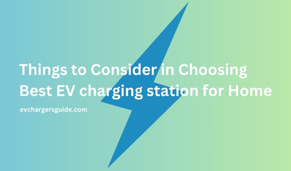 Things to Consider in Choosing Best EV charging station for Home